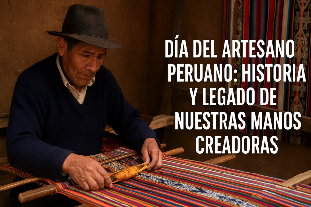 Día del Artesano Peruano historia y legado de nuestras manos creadoras